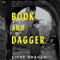 Image for "Book and dagger : how scholars and librarians became the unlikely spies of World War II"