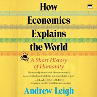 Image for "How economics explains the world : a short history of humanity"