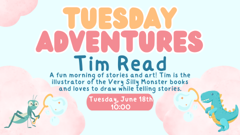 Tuesday Adventures- Tim Read. A fun morning of stories and art! Tim is the illustrator of the Very Silly Monster books and loves to draw while telling stories. Tuesday, June 18th at 10