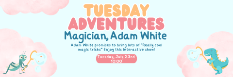 Tuesday Adventures, Magician, Adam White- Adam White promises to bring lots of “Really cool magic tricks” Enjoy this interactive show! Tuesday, July 23rd, 10:00