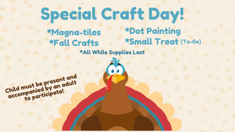 Special Craft Day! *Magna-tile *Fall Crafts *Dot Painting *Small Treat (to-go). Children must be present and accompanied by an adult to participate. 